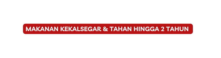 MAKANAN KEKALSEGAR TAHAN HINGGA 2 TAHUN